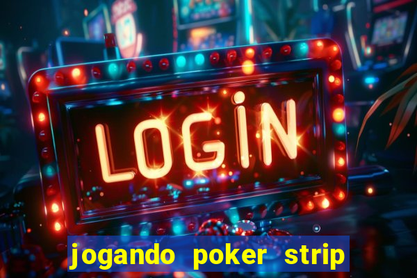 jogando poker strip com a mae